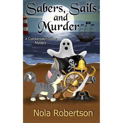 Sabers, Sails, and Murder - (A Cumberpatch Cove Mystery) by  Nola Robertson (Paperback)