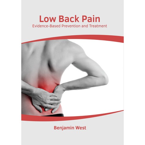 Low Back Pain: Evidence-Based Prevention and Treatment - by Benjamin West  (Hardcover)