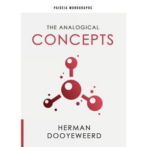 The Analogical Concepts - (Paideia Monographs) by  Herman Dooyeweerd (Paperback) - 1 of 1