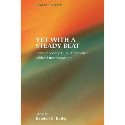 Yet with a Steady Beat - (Semeia Studies) by  Randall C Bailey (Paperback)