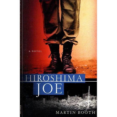 Hiroshima Joe - by  Martin Booth (Paperback)