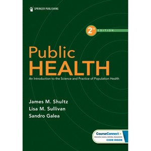 Public Health - 2nd Edition by  James M Shultz & Lisa M Sullivan & Sandro Galea (Paperback) - 1 of 1