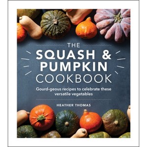 The Squash & Pumpkin Cookbook - by  Heather Thomas (Hardcover) - 1 of 1