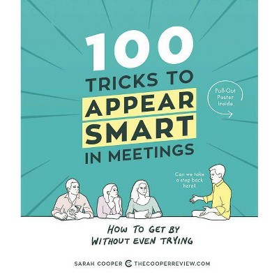 100 Tricks to Appear Smart in Meetings - by  Sarah Cooper (Paperback)