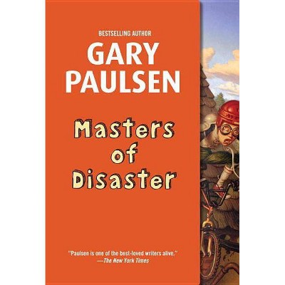 Masters of Disaster - by  Gary Paulsen (Paperback)