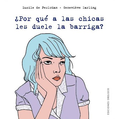 Por Que a Las Chicas Les Duele La Barriga? - by  Lucile de Peslouan (Paperback)