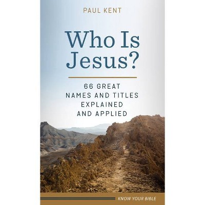 Who Is Jesus? - by  Paul Kent (Paperback)