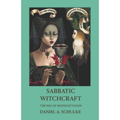 Sabbatic Witchcraft - by  Daniel A Schulke (Paperback)