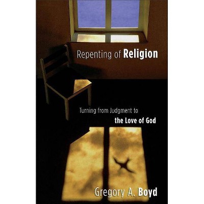 Repenting of Religion - by  Gregory A Boyd (Paperback)