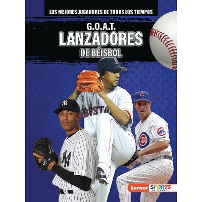 G.O.A.T. Lanzadores de Béisbol (G.O.A.T. Baseball Pitchers) - by  Alexander Lowe (Paperback)