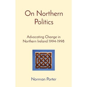 On Northern Politics - by  Norman Porter (Paperback) - 1 of 1