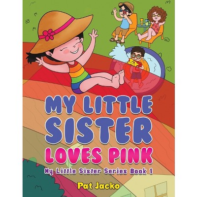 My Little Sister Loves Pink - by  Pat Jacko (Paperback)