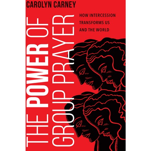 The Power of Group Prayer - by  Carolyn Carney (Paperback) - image 1 of 1