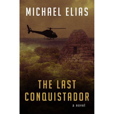 The Last Conquistador - by  Michael Elias (Paperback)