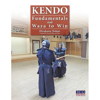 Kendo - Fundamentals and Waza to Win - by  Nobuo Hirakawa (Paperback)