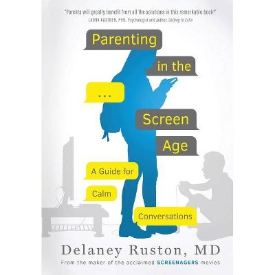 Parenting in the Screen Age - by  Delaney Ruston (Paperback)