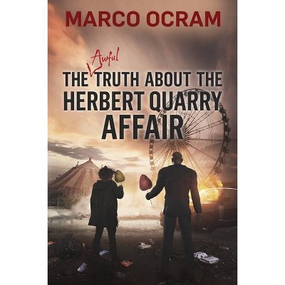 The Awful Truth About the Herbert Quarry Affair - by  Marco Ocram (Paperback)