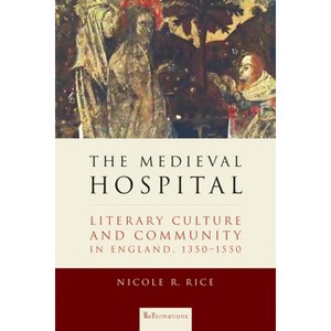 The Medieval Hospital - (Reformations: Medieval and Early Modern) by  Nicole R Rice (Hardcover) - 1 of 1