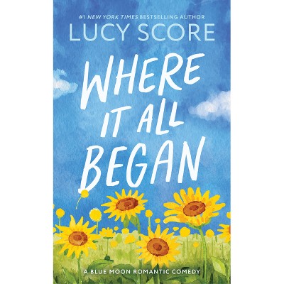Where It All Began - (Blue Moon) by  Lucy Score (Paperback)