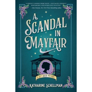 A Scandal in Mayfair - (Lily Adler Mystery, a) by  Katharine Schellman (Hardcover) - 1 of 1
