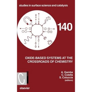 Oxide-Based Systems at the Crossroads of Chemistry - (Studies in Surface Science and Catalysis) by  C Colella & S Coluccia & Aldo Gamba (Hardcover) - 1 of 1