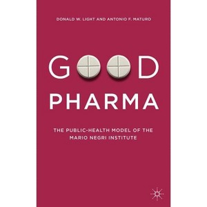 Good Pharma - by  Donald W Light & Antonio F Maturo (Hardcover) - 1 of 1