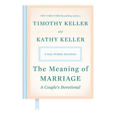 The Meaning of Marriage: A Couple's Devotional - by  Timothy Keller & Kathy Keller (Hardcover)
