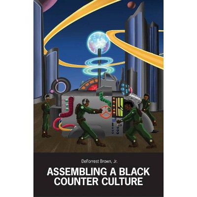 Assembling a Black Counter Culture - by  Deforrest Brown (Paperback)