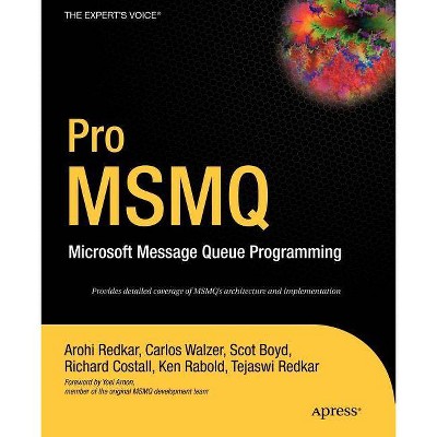 Pro Msmq - by  Arohi Redkar & Ken Rabold & Richard Costall & Scot Boyd & Carlos Walzer (Paperback)