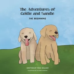 The Adventures of Goldie and Sandie - by  Tena Walker (Paperback)