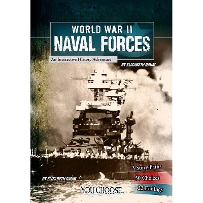 World War II Naval Forces - (You Choose: World War II) by  Elizabeth Raum (Paperback)