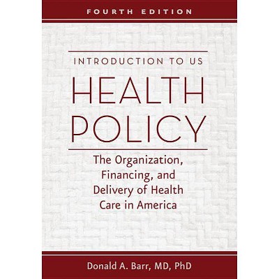 Introduction to US Health Policy - 4th Edition by  Donald A Barr (Paperback)