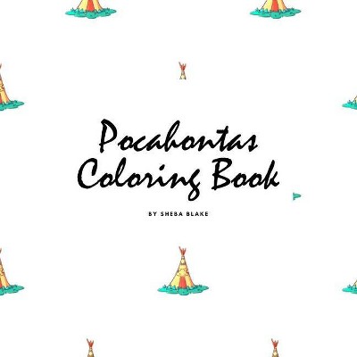 Pocahontas Coloring Book for Children (8.5x8.5 Coloring Book / Activity Book) - by  Sheba Blake (Paperback)