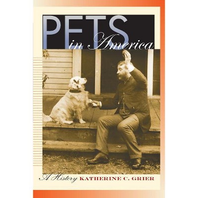 Pets in America - by  Katherine C Grier (Paperback)