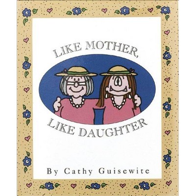 Like Mother, Like Daughter - (Little Books (Andrews & McMeel)) by  Cathy Guisewite (Hardcover)