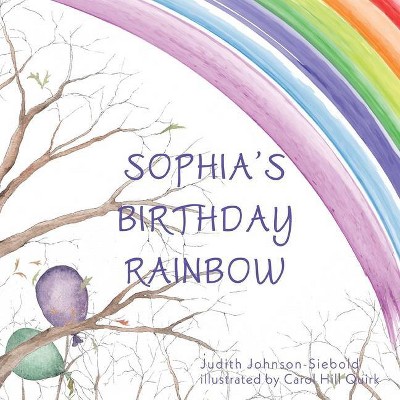 Sophia's Birthday Rainbow - by  Judith Johnson-Siebold (Paperback)