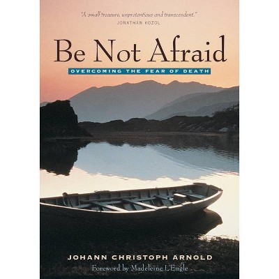 Be Not Afraid - by  Johann Christoph Arnold (Paperback)