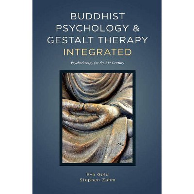 Buddhist Psychology and Gestalt Therapy Integrated - by  Eva Gold & Stephen Zahm (Paperback)