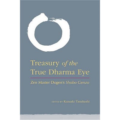 Treasury of the True Dharma Eye - by  Kazuaki Tanahashi (Hardcover)