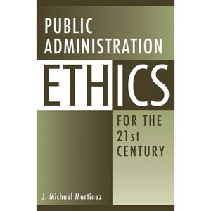 Public Administration Ethics for the 21st Century - by  J Martinez (Paperback) - 1 of 1
