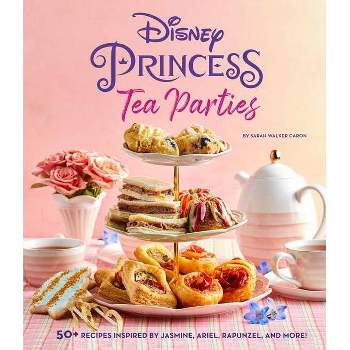 Disney Princess Tea Parties Cookbook (Kids Cookbooks, Disney Fans) - by  Sarah Walker Caron (Hardcover)