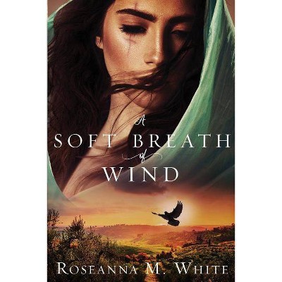 A Soft Breath of Wind - by  Roseanna M White (Paperback)