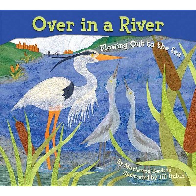 Over in a River - by  Marianne Berkes (Hardcover)