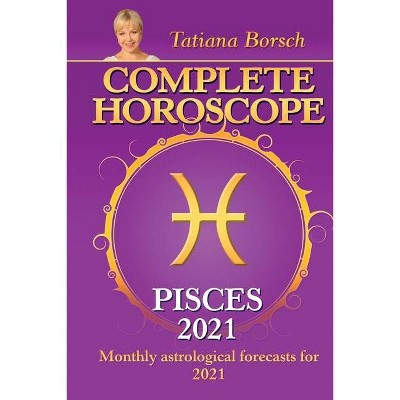 Complete Horoscope PISCES 2021 - by  Tatiana Borsch (Paperback)