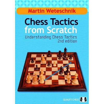 Chess Tactics from Scratch - 2nd Edition by  Martin Weteschnik (Paperback)