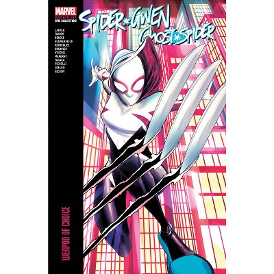 Spider-Gwen: Ghost-Spider Modern Era Epic Collection: Weapon of Choice - by  Jason LaTour & Marvel Various (Paperback)