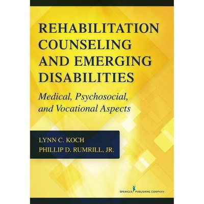 Rehabilitation Counseling and Emerging Disabilities - by  Lynn C Koch & Phillip D Rumrill (Paperback)