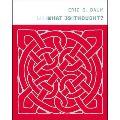 What Is Thought? - (Bradford Book) by  Eric B Baum (Paperback)