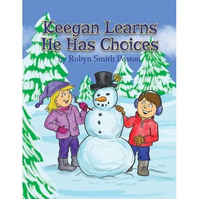 Keegan Learns He Has Choices - by  Robyn Smith Poston (Paperback)