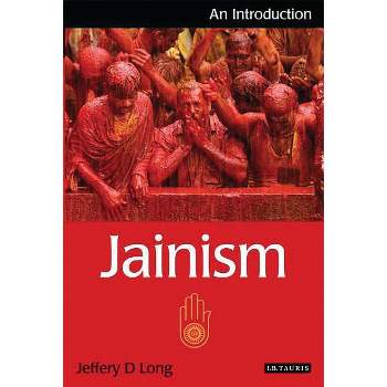 Jainism - (I.B.Tauris Introductions to Religion) by  Jeffery D Long (Paperback)
